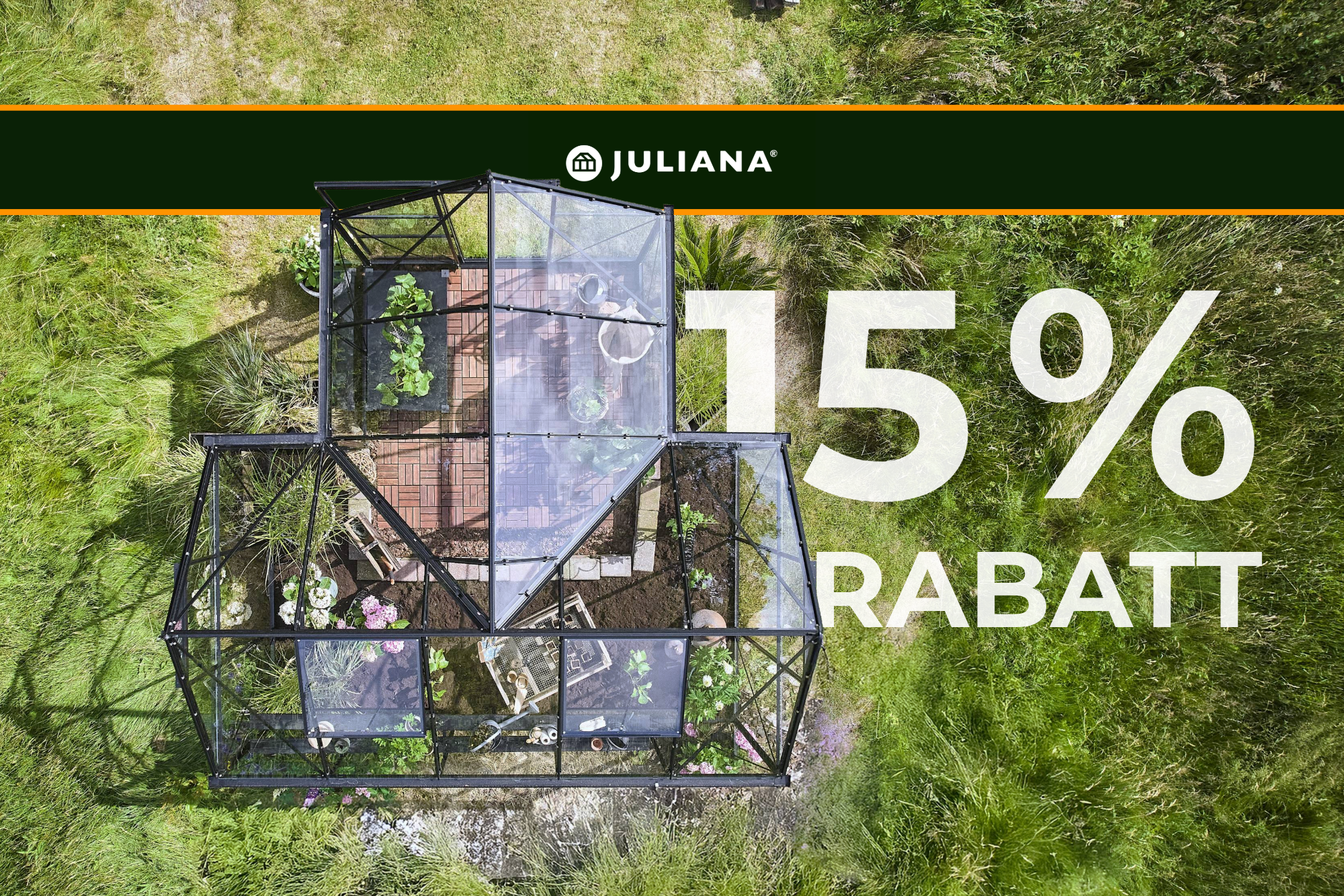 15% Rabatt auf Juliana Gewächshäuser